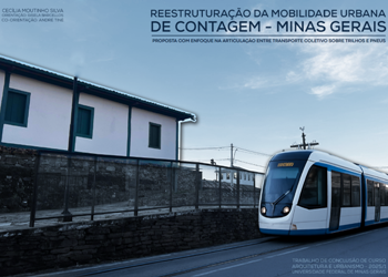 REESTRUTURAÇÃO DA MOBILIDADE URBANA DE CONTAGEM/MG - Proposta com Enfoque na Articulação entre Transporte Coletivo sobre Trilhos e Pneus <br>Cecília Moutinho Silva REESTRUTURAÇÃO DA MOBILIDADE URBANA DE CONTAGEM/MG - Proposta com Enfoque na Articulação entre Transporte Coletivo sobre Trilhos e Pneus Cecília Moutinho Silva