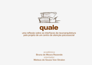 QUALE - Uma reflexão sobre as interfaces da neuroarquitetura pelo projeto de um Centro de Atenção Psicossocial<br> Bruna de Moura Rezende QUALE - Uma reflexão sobre as interfaces da neuroarquitetura pelo projeto de um Centro de Atenção Psicossocial Bruna de Moura Rezende