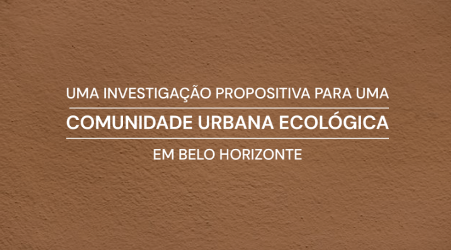 Uma Investigação Propositiva para uma Comunidade Urbana Ecológica em Belo Horizonte<br> Maria Fernanda Rezende Silva Uma Investigação Propositiva para uma Comunidade Urbana Ecológica em Belo Horizonte Maria Fernanda Rezende Silva