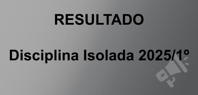  RESULTADO DA SOLICITAÇÃO DE DISCIPLINAS ISOLADAS PARA 2025.1