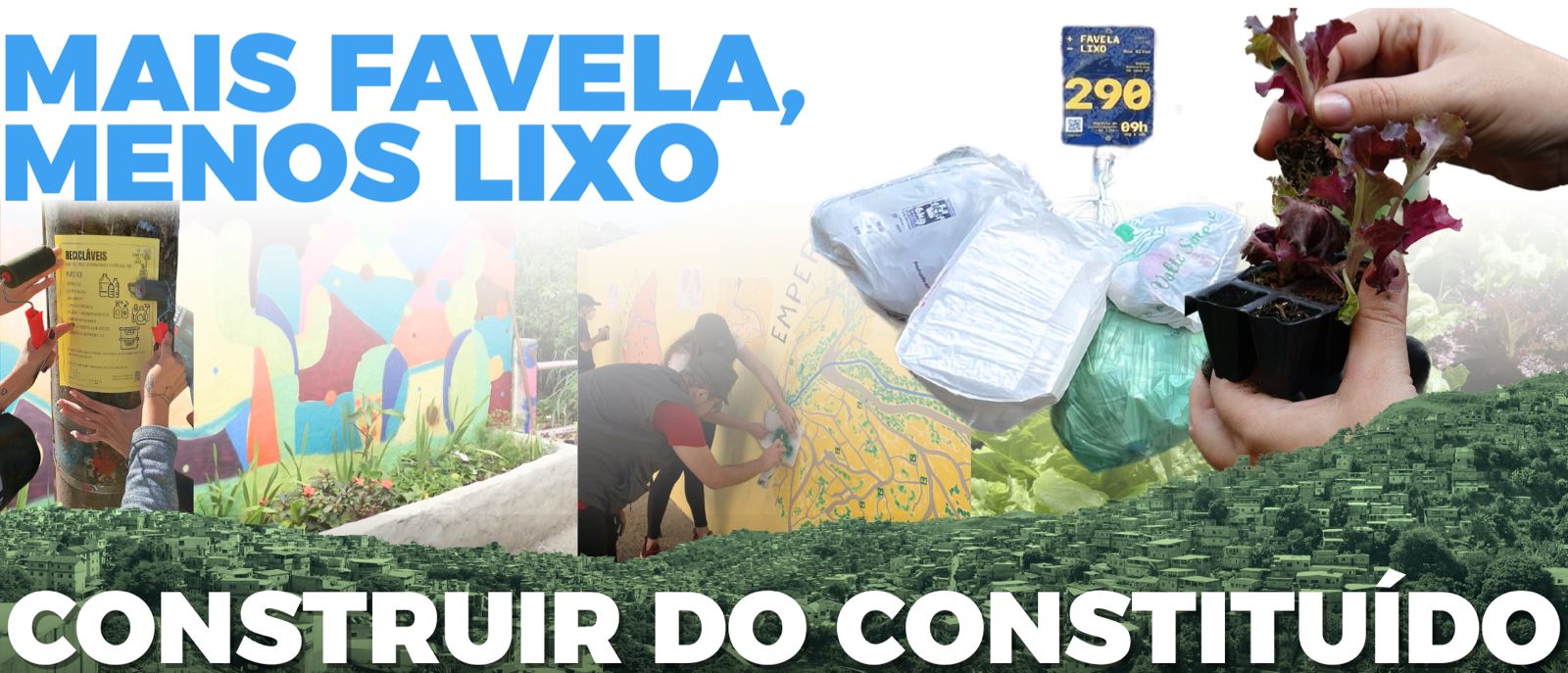 MAIS FAVELA MENOS LIXO<br />CONSTRUIR DO CONSTITUÍDO