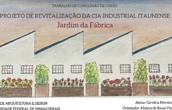Jardim da Fábrica - Projeto de Revitalização da Cia Industrial Itaunense <br>Carolina Moreira Amaral Jardim da Fábrica - Projeto de Revitalização da Cia Industrial Itaunense Carolina Moreira Amaral
